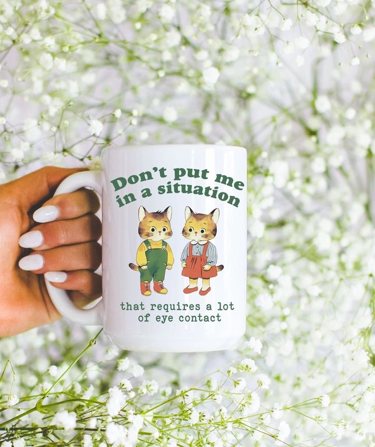 Don't Put Me In A Situation That Requires A Lot Of Eye Contact Cats Mug