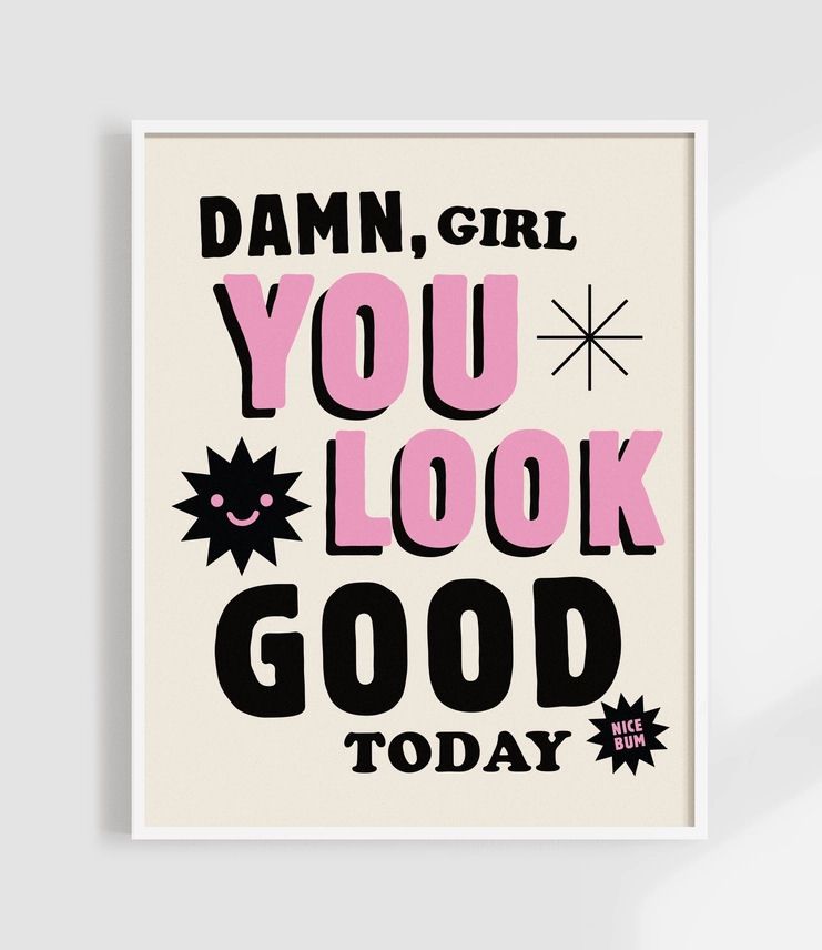 Damn, Girl You Look Good Today White 5x7 Art Print
