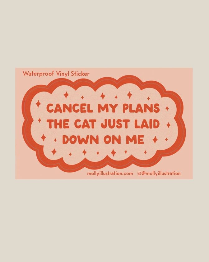 Cancel My Plans, The Cat Just Laid Down On Me Sticker