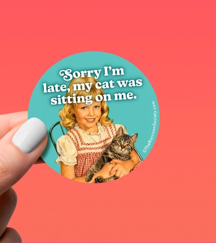 Sorry I'm Late, My Cat Was Sitting On Me Sticker