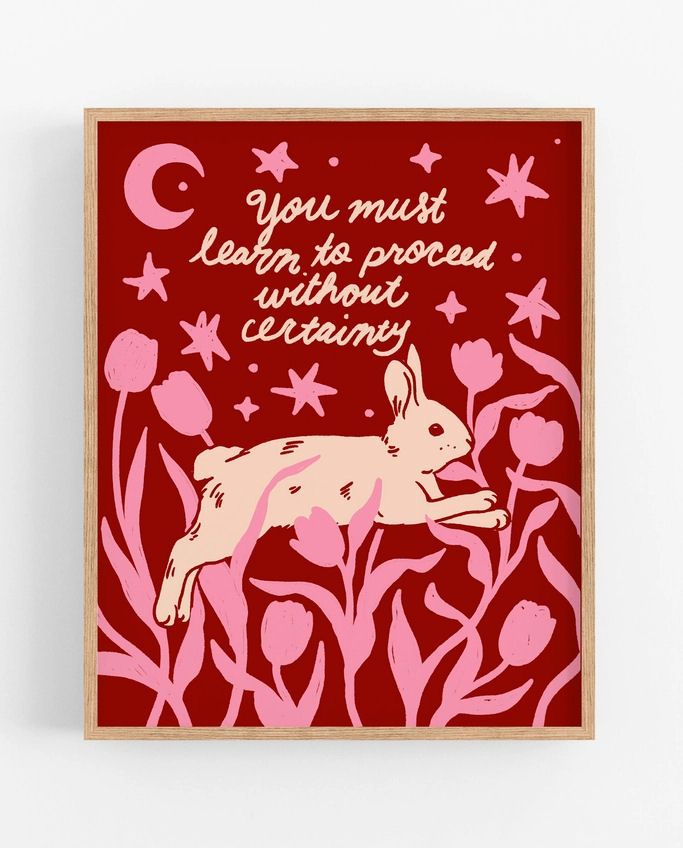 You Must Learn To Proceed Without Certainty Bunny 8x10 Print