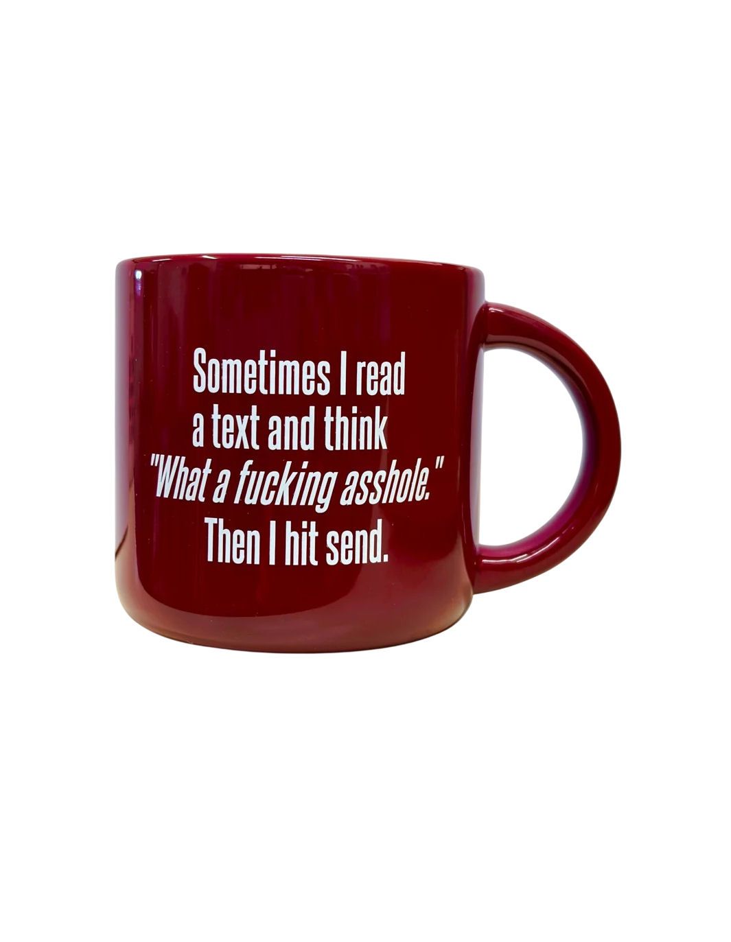 Sometimes I Read A Text And Think What A Fucking Asshole Mug