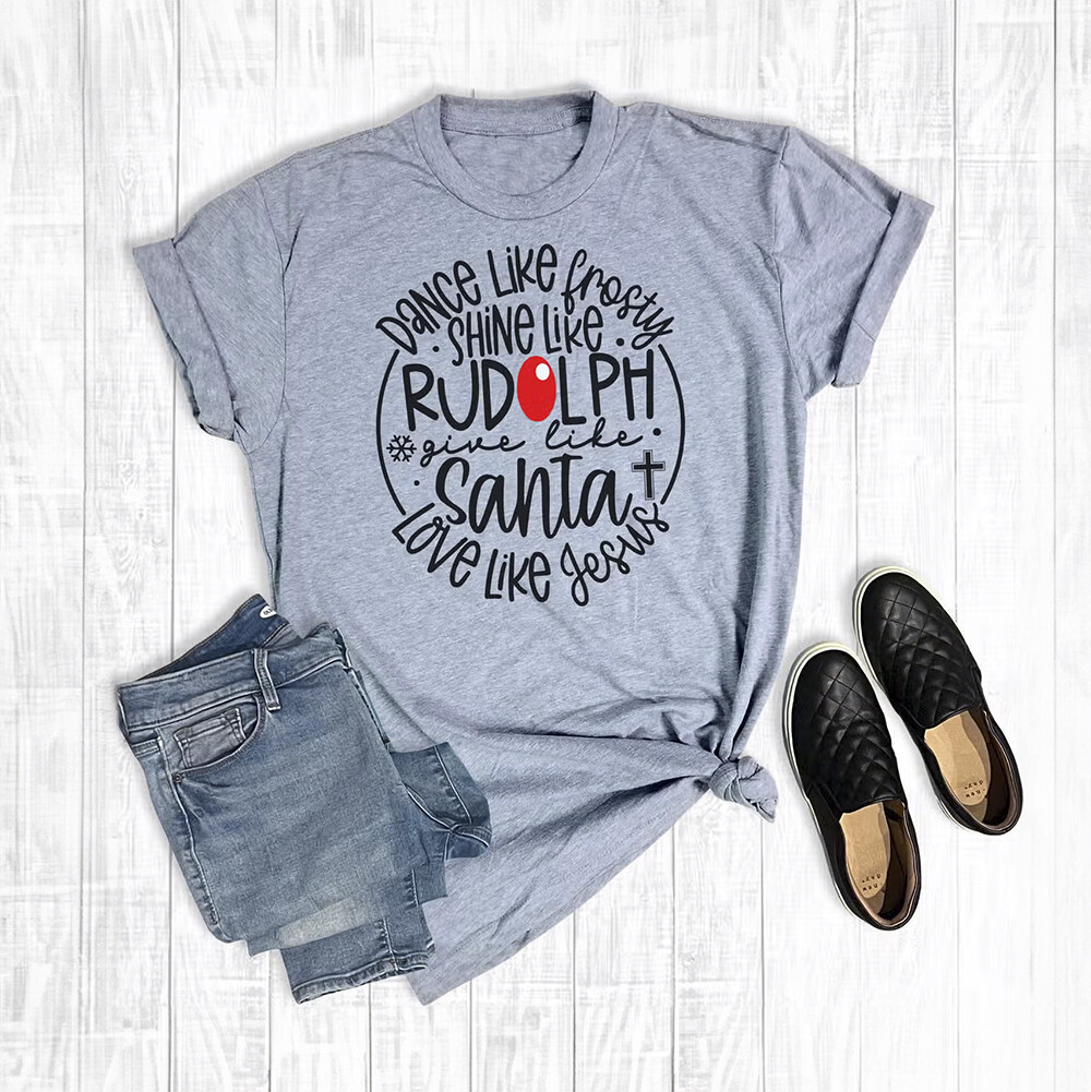 Dance Like Frosty, Shine Like Rudolph, Give Like Santa, Love Like Jesus - Fun Christmas T-Shirt