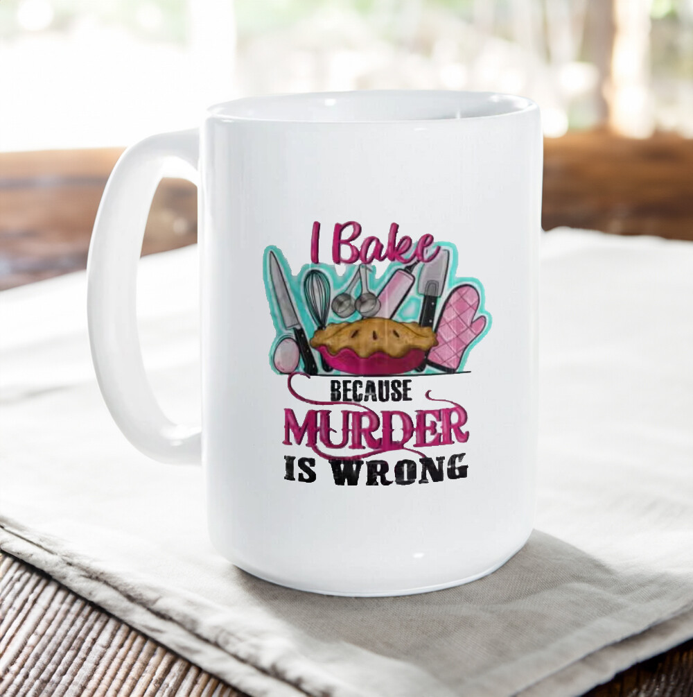"I Bake Because Murder Is Wrong"