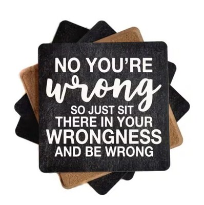 Just Sit There in Your Wrongness Funny Wood Coaster