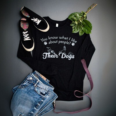You know what I like about people -their dogs. Long Sleeve T-Shirt