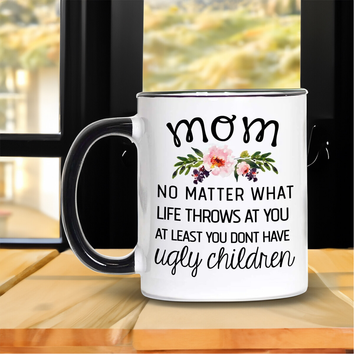 "You Don't Have Ugly Children" Funny Mug