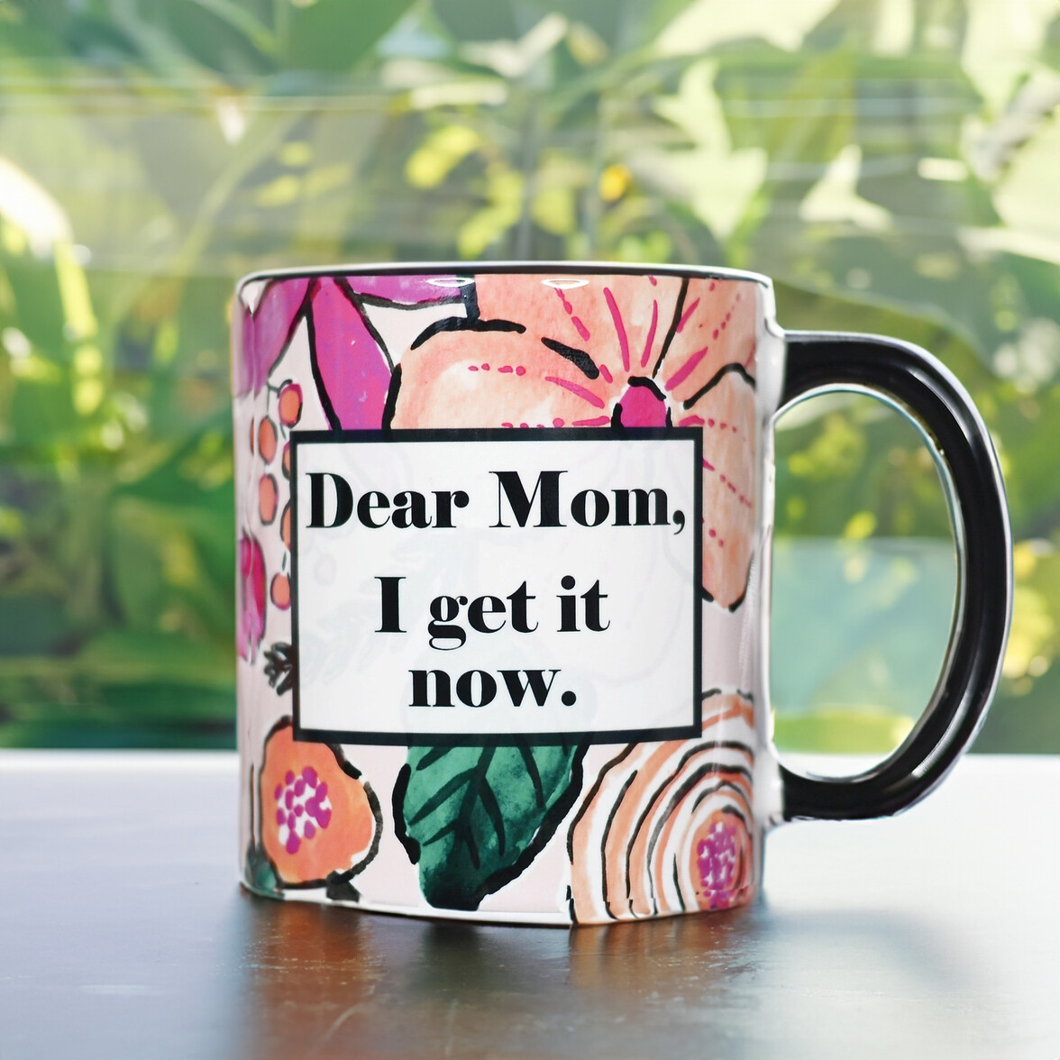 "Dear Mom, I Get It Now" Floral Ceramic Mug
