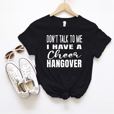 "Don't Talk to Me, I Have a Cheer Hangover" Funny Cheer Parent T-Shirt