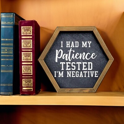 Patience Tested Wooden Hexagon Sign