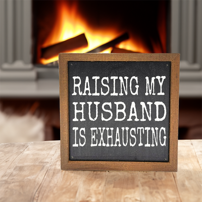 Rustic Framed Sign: "Raising My Husband is Exhausting"