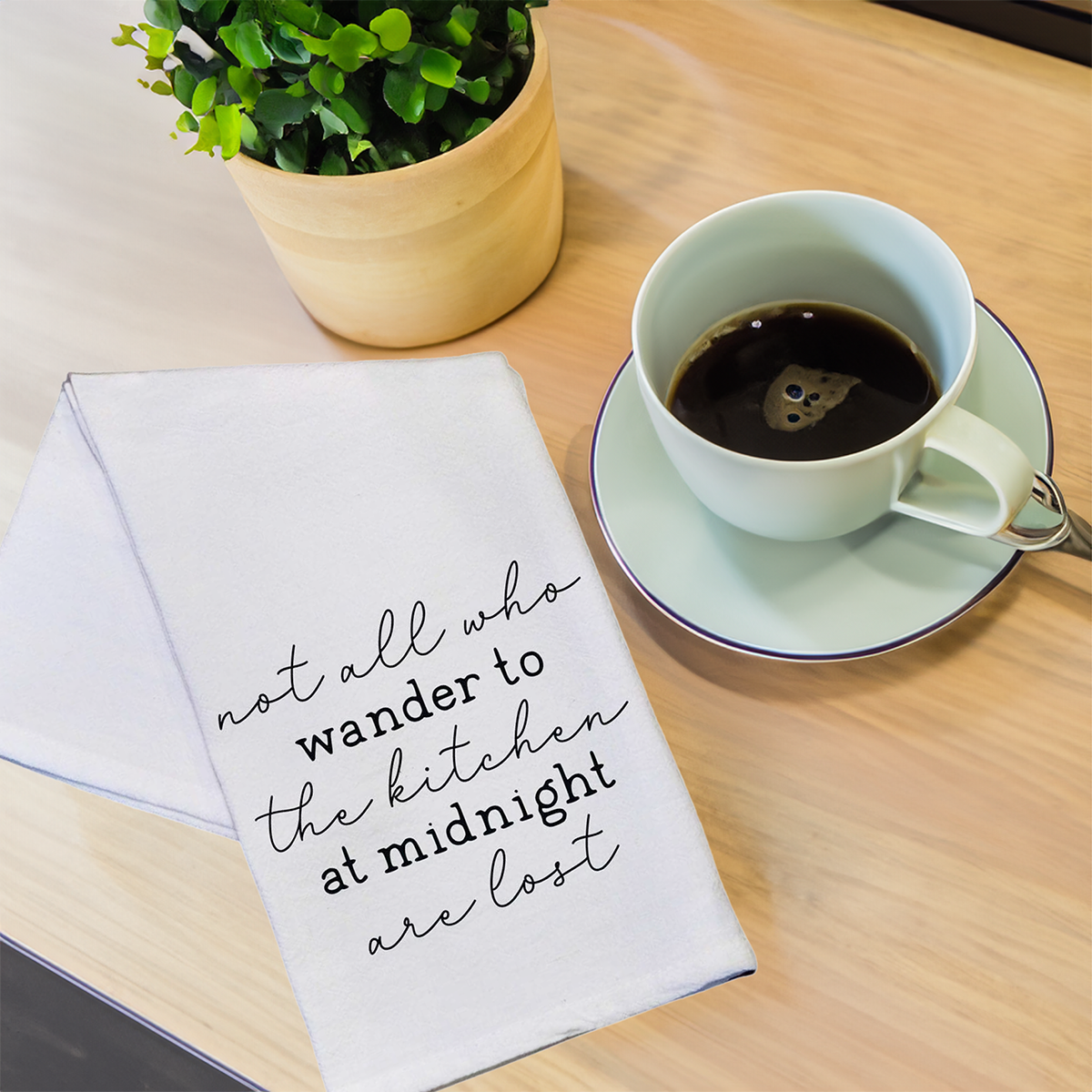 "Not All Who Wander to the Kitchen at Midnight Are Lost" Flour Sack Towel