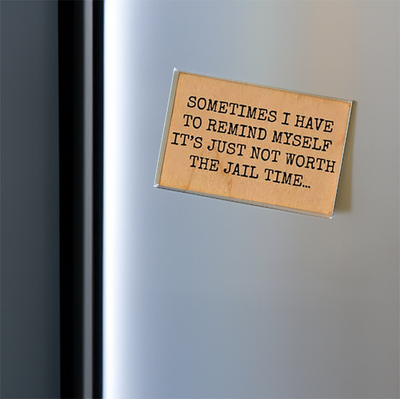 "Not Worth the Jail Time"  Wood Magnet