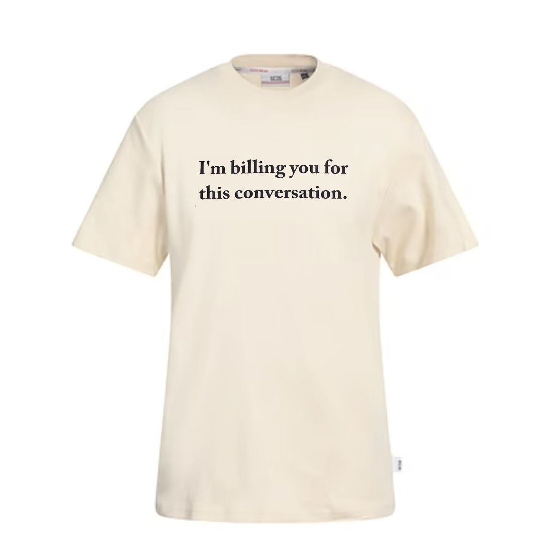 "I'm Billing You For This Conversation" Sarcastic T-Shirt, Size: Small