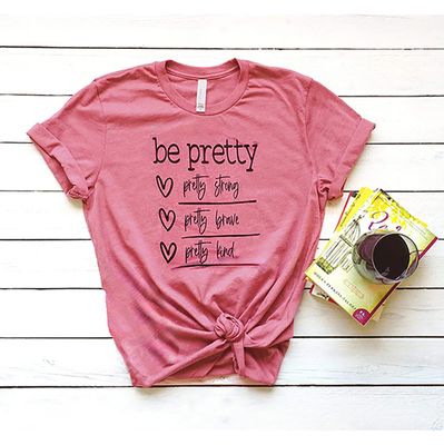 Be Pretty T-Shirt - Dark Pink with Inspiring Quote