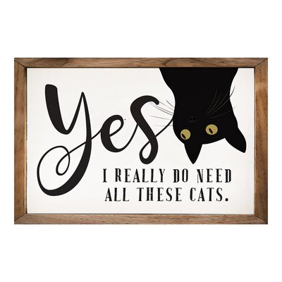 "Yes, I Really Do Need All These Cats" Rustic Framed Wood Sign
