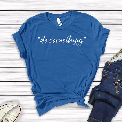 "Do Something" Inspirational Quote T-Shirt