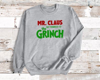 Mr. Claus, But Married to the Grinch Sweatshirt