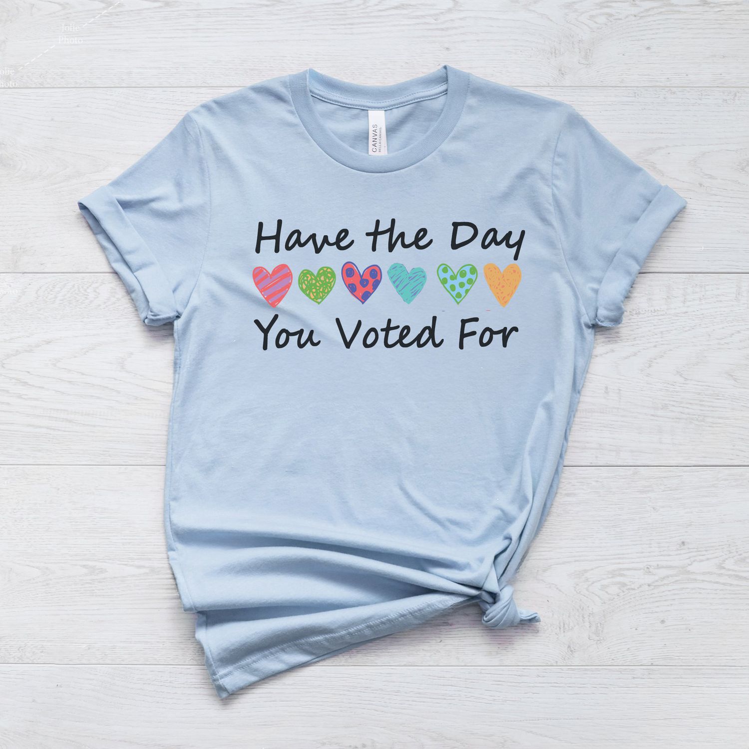 "Have the Day You Voted For" Graphic T-Shirt, Size: Small