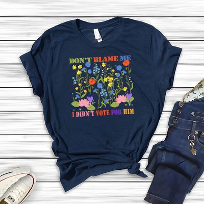 "Don't Blame Me" Floral Protest T-Shirt – Political Statement Tee (Short Sleeve, Long Sleeve, V-Neck)