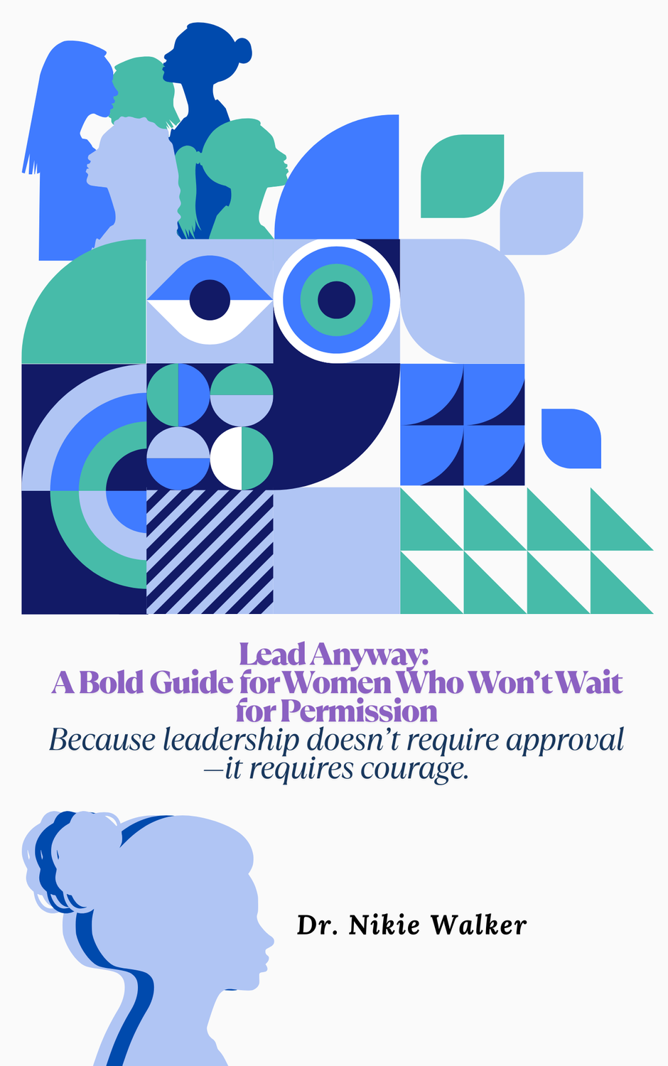 Lead Anyway: A Bold Guide for Women Who Won’t Wait for Permission