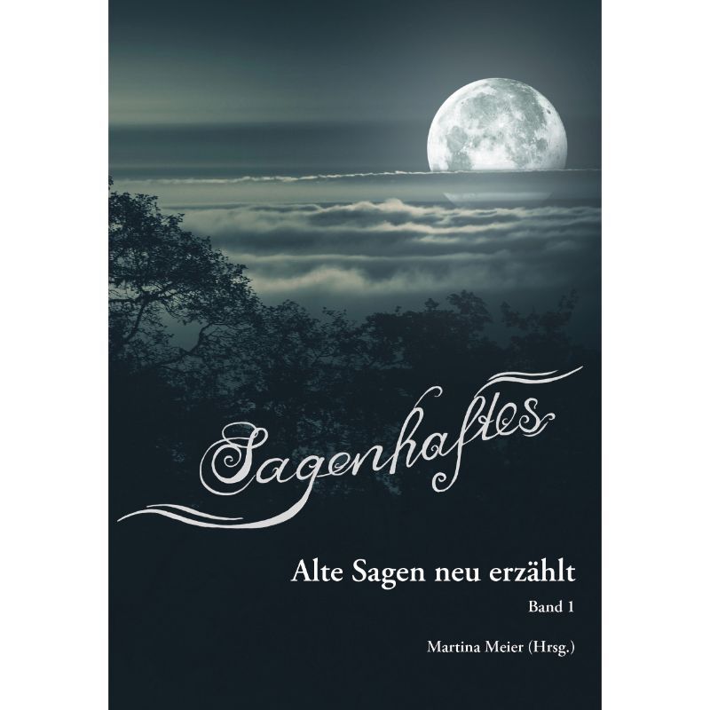 Bd. 1 Sagenhaftes - Alte Sagen neu erzählt