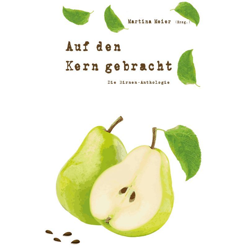 Bd. 2 Auf den Kern gebracht - Die Birnen-Anthologie
