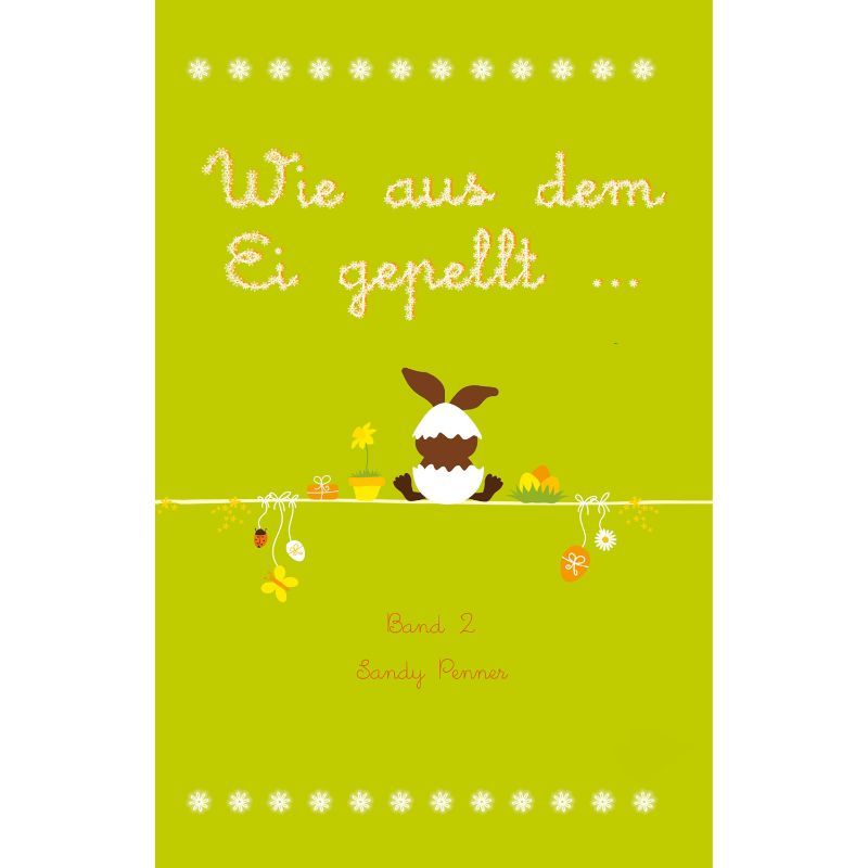 Bd. 2 Wie aus dem Ei gepellt