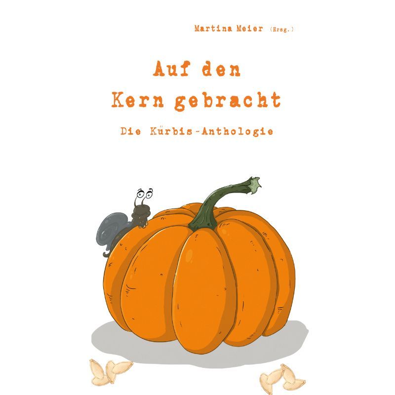 Bd. 3 Auf den Kern gebracht - Die Kürbis-Anthologie