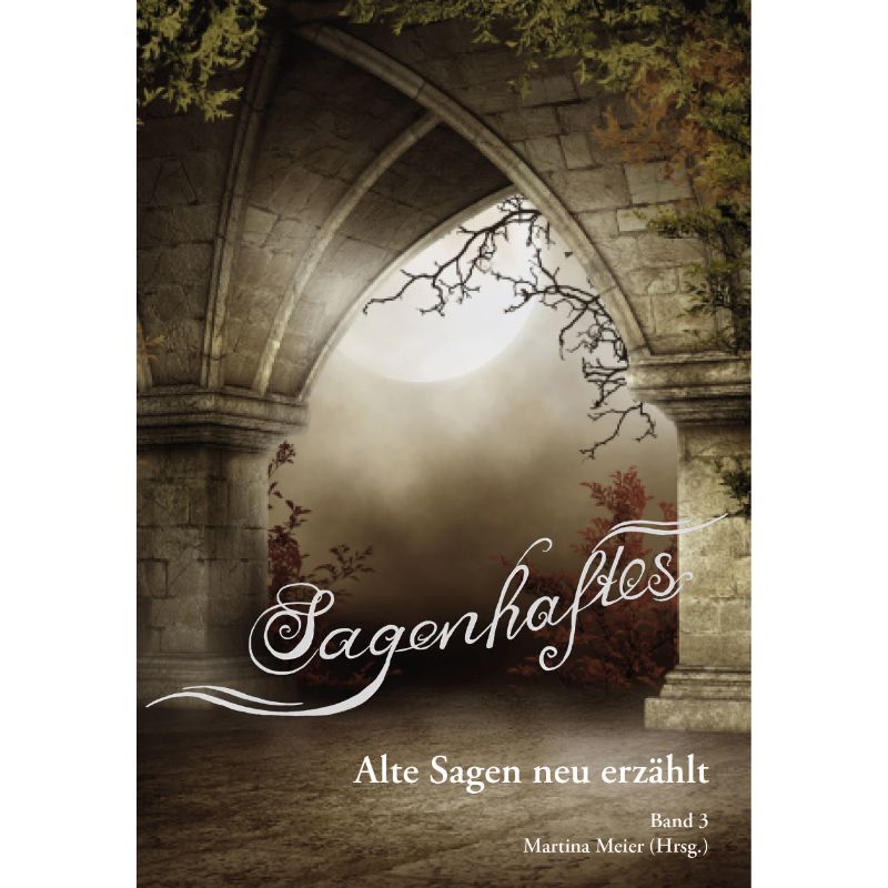 Bd. 3 Sagenhaftes - Alte Sagen neu erzählt