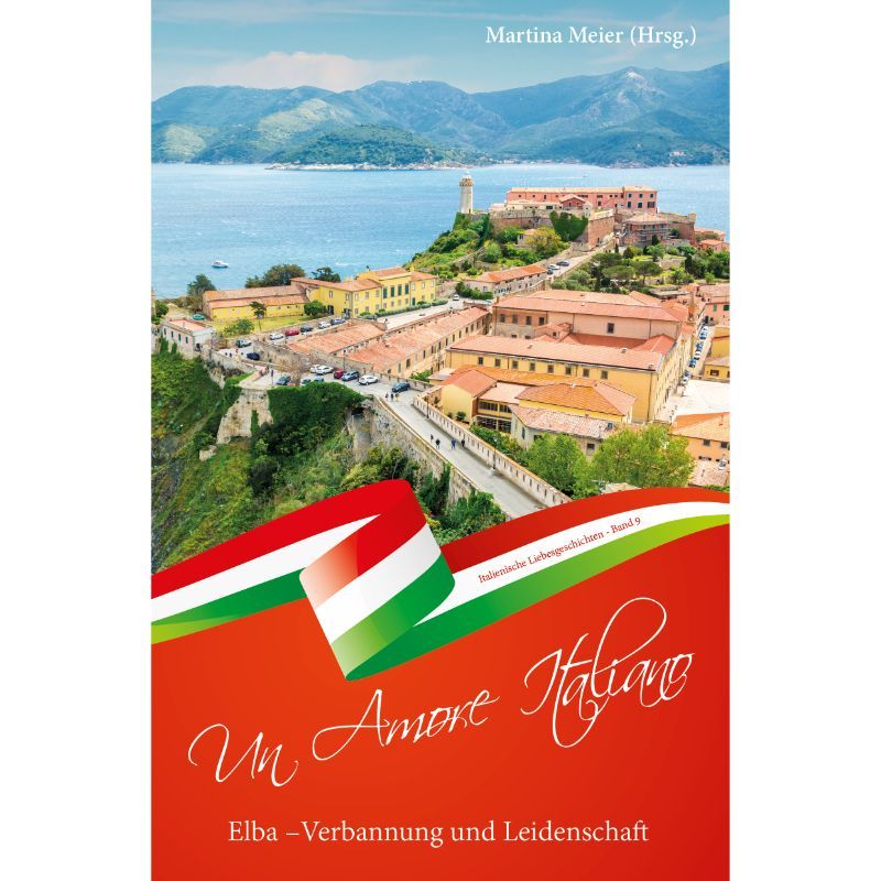 Bd. 9 Un Amore Italiano - Elba - Verbannung und Leidenschaft