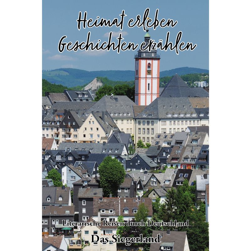Das Siegerland - Heimat erleben, Geschichten erzählen