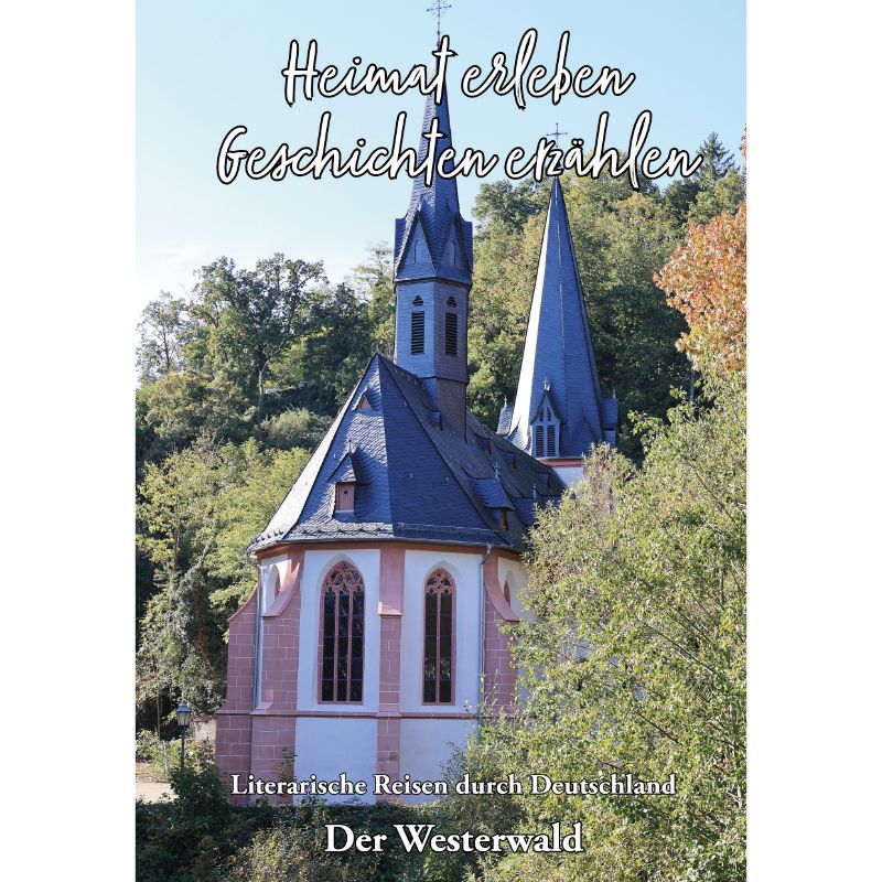 Der Westerwald - Heimat erleben, Geschichten erzählen
