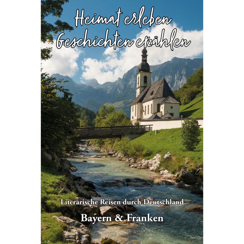 Bayern & Franken - Heimat erleben, Geschichten erzählen