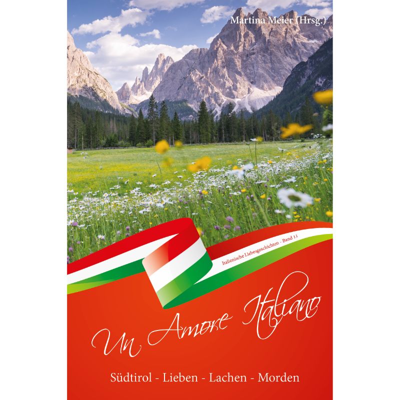 Bd. 11 Un Amore Italiano: Südtirol: Lieben - Lachen - Morden