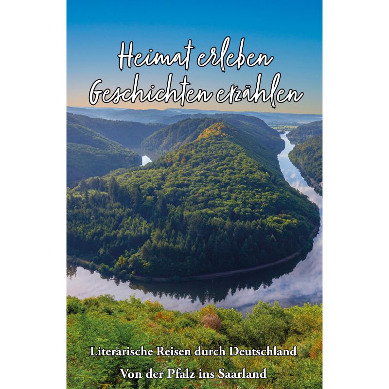 Von der Pfalz ins Saarland - Heimat erleben, Geschichten erzählen