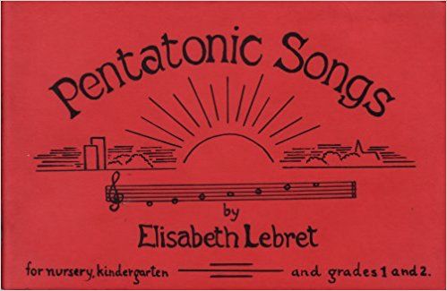Pentatonic Songs: For Nursery, Kindergarten and Grades 1 and 2