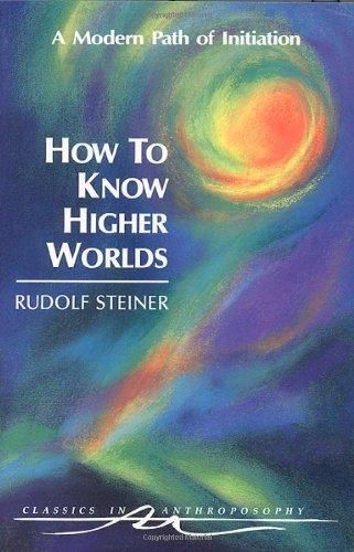 How To Know Higher Worlds: A Modern Path Of Initiation (CW 10) Bamford