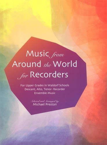 Music from Around the World for Recorders: Ensemble Music for Descant, Alto and Tenor Recorders in Waldorf Schools. 2005.
