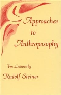 Approaches To Anthroposophy: Human Life From The Perspective Of Spiritual Science