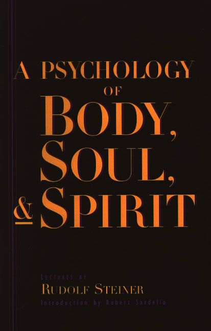 A Psychology Of Body Soul And Spirit: Anthroposophy Psychosophy Pneumatosophy (CW115)