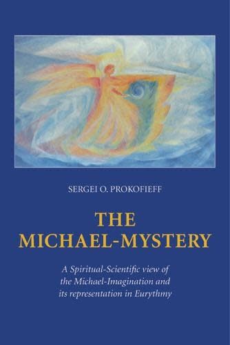 The Michael-Mystery: A Spiritual-Scientific view of the Michael-Imagination and its representation in Eurythmy