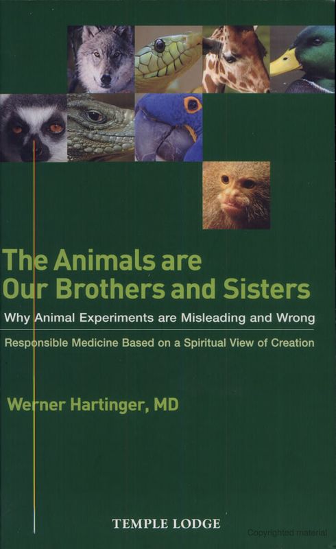 The Animals Are Our Brothers And Sisters: Why Animal Experiments Are Misleading And Wrong