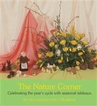 The Nature Corner: Celebrating The Year&#39;s Cycle With Seasonal Tableaux
