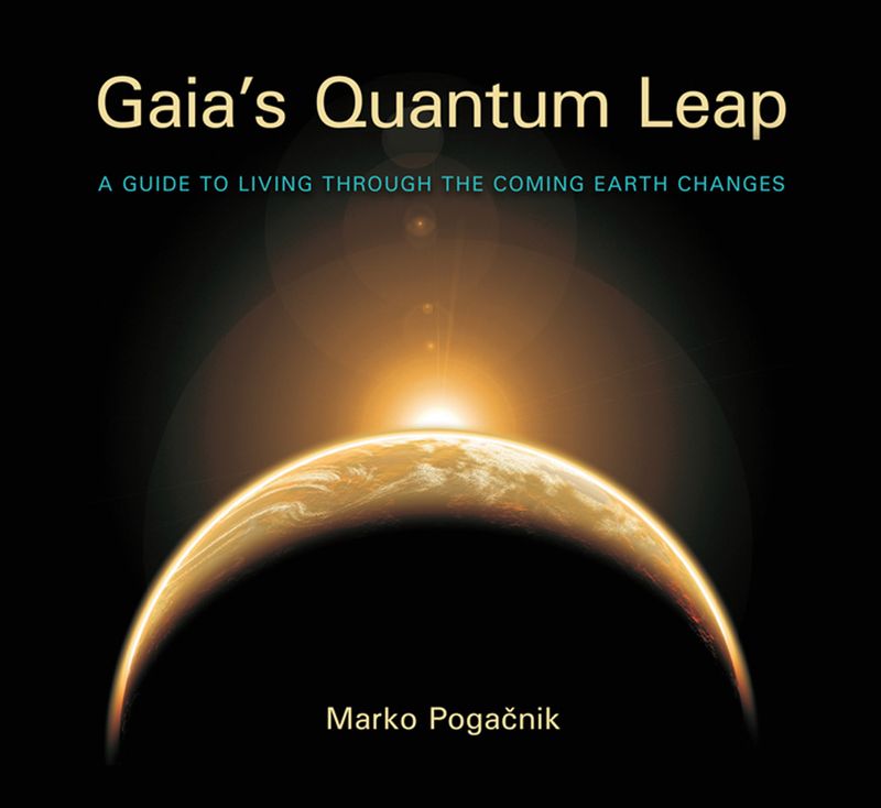Gaia&#39;s Quantum Leap: A Guide To Living Through The Coming Earth Changes