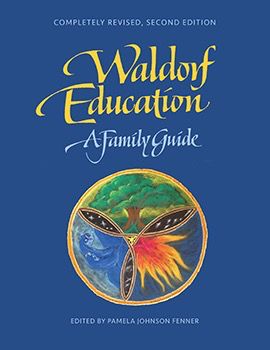Waldorf Education: A Family Guide, 2nd edition