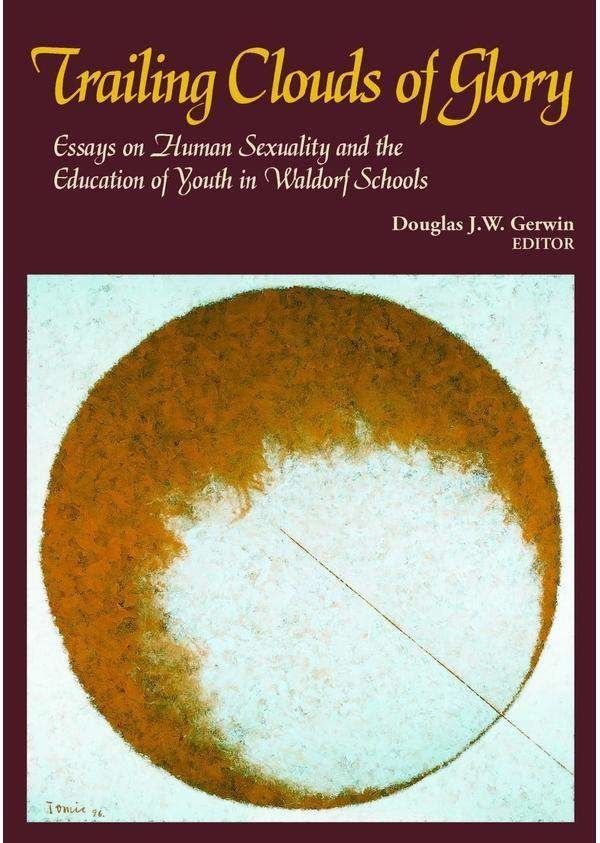 Trailing Clouds of Glory - Essays on Human Sexuality and the Education of Youth in Waldorf Schools