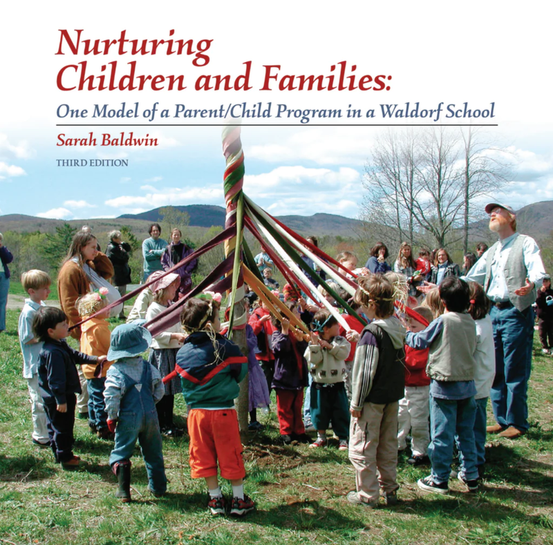 Nurturing Children and Families - One Model of a Parent/Child Program in a Waldorf School, Second Edition