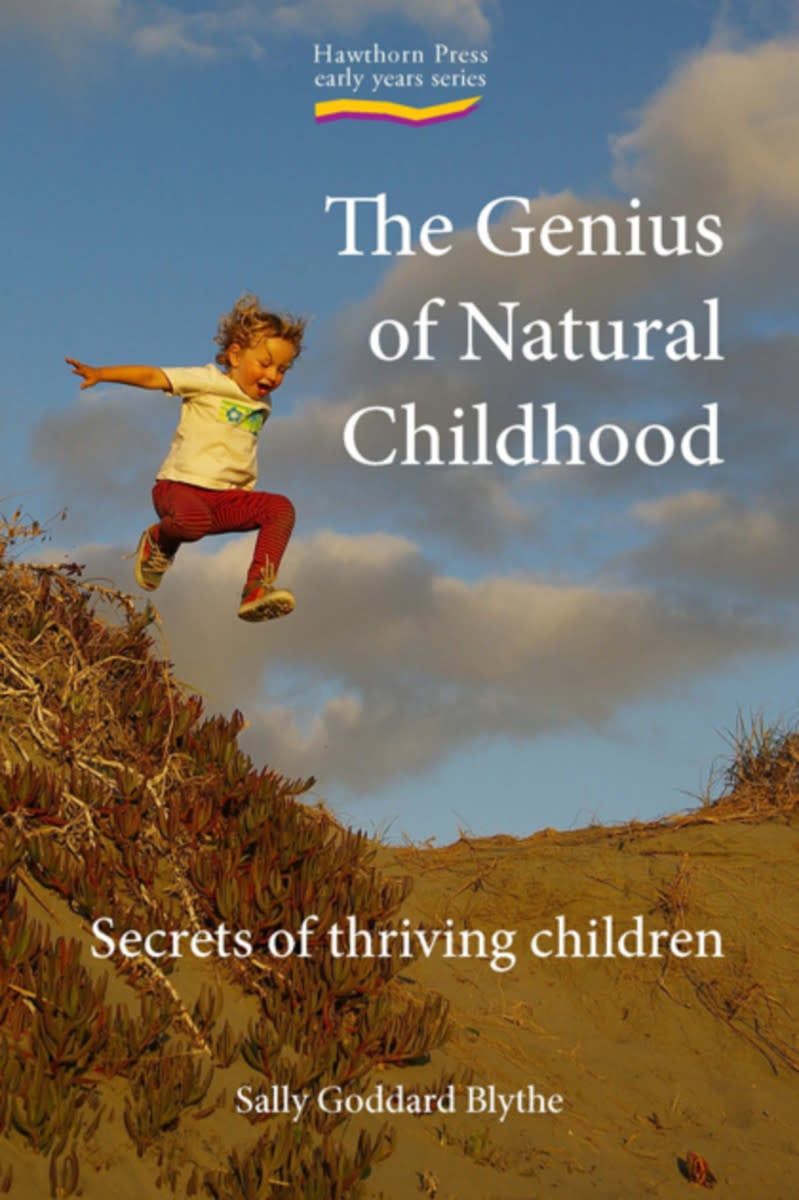 The Genius Of Natural Childhood: Secrets Of Thriving Children
