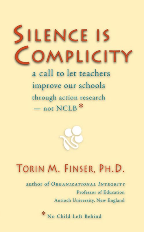 Silence Is Complicity: A Call To Let Teachers Improve Our Schools Through Action Research —Not Nclb*
